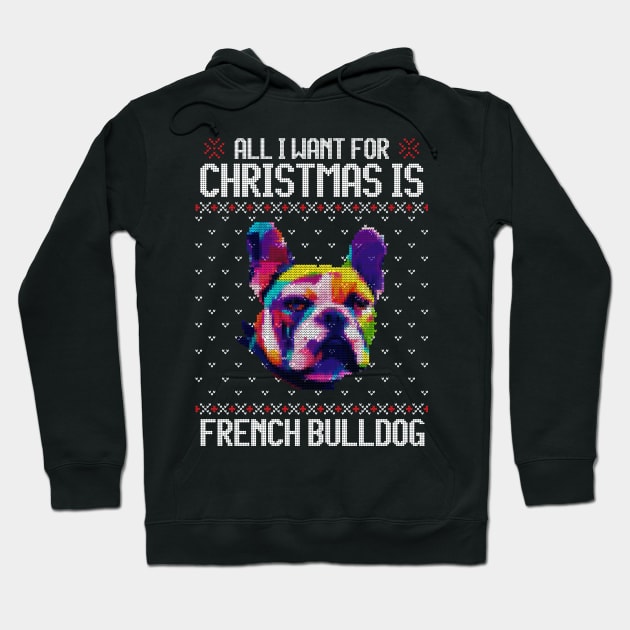 All I Want for Christmas is French Bulldog - Christmas Gift for Dog Lover Hoodie by Ugly Christmas Sweater Gift